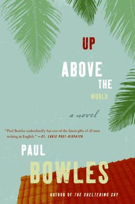 Book cover of Up Above the World by Bowles, Paul