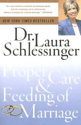 Book cover of The Proper Care and Feeding of Marriage by Schlessinger, Laura C.