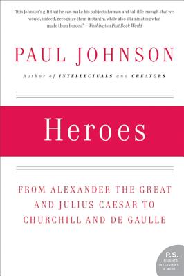 Book cover of Heroes: From Alexander the Great and Julius Caesar to Churchill and de Gaulle by Johnson, Paul