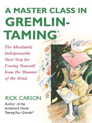 Book cover of A Master Class in Gremlin-Taming: The Absolutely Indispensable Next Step for Freeing Yourself from the Monster of the Mind by Carson, Rick