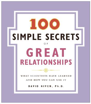 Book cover of 100 Simple Secrets of Great Relationships: What Scientists Have Learned and How You Can Use It by Niven, David