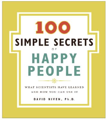 Book cover of 100 Simple Secrets of Happy People: What Scientists Have Learned and How You Can Use It by Niven, David