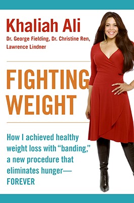Book cover of Fighting Weight: How I Achieved Healthy Weight Loss with Banding, a New Procedure That Eliminates Hunger--Forever by Ali, Khaliah