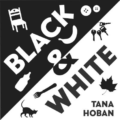 Book cover of Black & White: A High Contrast Book for Newborns by Hoban, Tana