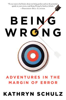 Book cover of Being Wrong: Adventures in the Margin of Error by Schulz, Kathryn