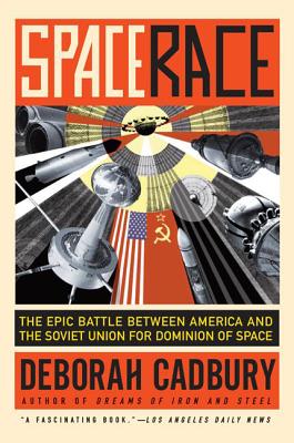 Book cover of Space Race: The Epic Battle Between America and the Soviet Union for Dominion of Space by Cadbury, Deborah