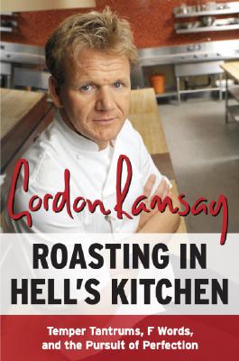 Book cover of Roasting in Hell's Kitchen: Temper Tantrums, F Words, and the Pursuit of Perfection by Ramsay, Gordon