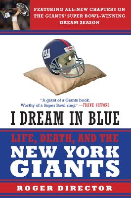 Book cover of I Dream in Blue: Life, Death, and the New York Giants by Director, Roger