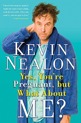Book cover of Yes, You're Pregnant, But What about Me? by Nealon, Kevin