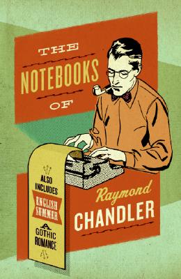 Book cover of The Notebooks of Raymond Chandler: And English Summer: A Gothic Romance by Chandler, Raymond
