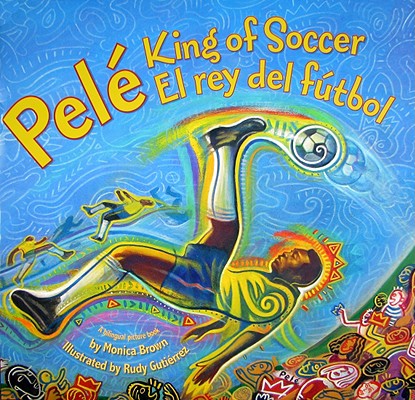 Book cover of Pele, King of Soccer/Pele, El Rey del Futbol: Bilingual English-Spanish by Brown, Monica