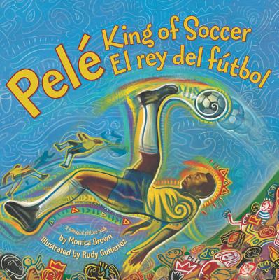 Book cover of Pele, King of Soccer/Pele, El Rey del Futbol: Bilingual English-Spanish by Brown, Monica