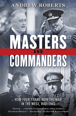 Book cover of Masters and Commanders: How Four Titans Won the War in the West, 1941-1945 by Roberts, Andrew