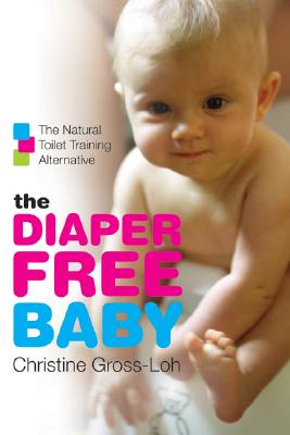 Book cover of The Diaper-Free Baby: The Natural Toilet Training Alternative by Gross-Loh, Christine
