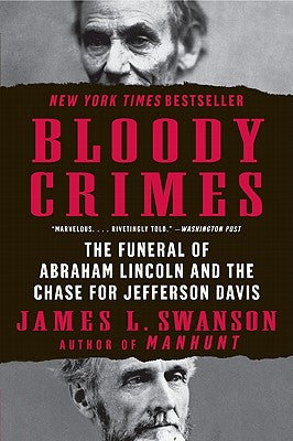 Book cover of Bloody Crimes: The Funeral of Abraham Lincoln and the Chase for Jefferson Davis by Swanson, James L.