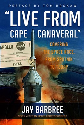 Book cover of Live from Cape Canaveral: Covering the Space Race, from Sputnik to Today by Barbree, Jay