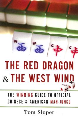 Book cover of The Red Dragon & the West Wind: The Winning Guide to Official Chinese & American Mah-Jongg by Sloper, Tom