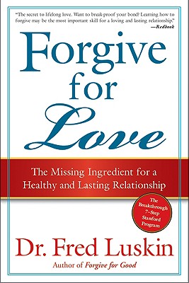 Book cover of Forgive for Love: The Missing Ingredient for a Healthy and Lasting Relationship by Luskin, Frederic