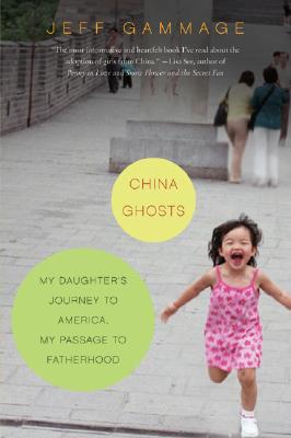 Book cover of China Ghosts: My Daughter's Journey to America, My Passage to Fatherhood by Gammage, Jeff