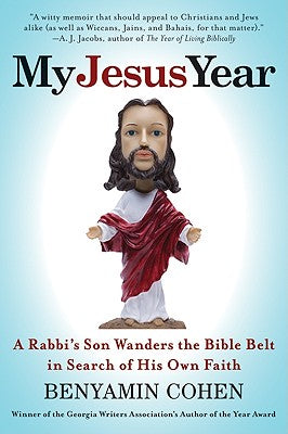 Book cover of My Jesus Year: A Rabbi's Son Wanders the Bible Belt in Search of His Own Faith by Cohen, Benyamin