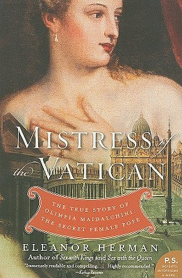 Book cover of Mistress of the Vatican: The True Story of Olimpia Maidalchini: The Secret Female Pope by Herman, Eleanor