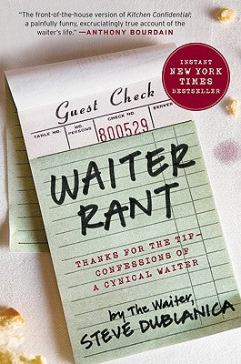 Book cover of Waiter Rant: Thanks for the Tip--Confessions of a Cynical Waiter (Harper Perennial) by Dublanica, Steve