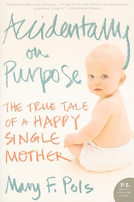 Book cover of Accidentally on Purpose: The True Tale of a Happy Single Mother by Pols, Mary F.