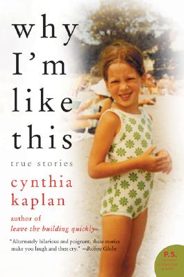 Book cover of Why I'm Like This: True Stories by Kaplan, Cynthia