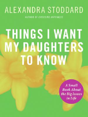 Book cover of Things I Want My Daughters To Know by Stoddard, Alexandra