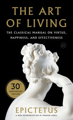 Book cover of Art of Living: The Classical Mannual on Virtue, Happiness, and Effectiveness by Epictetus