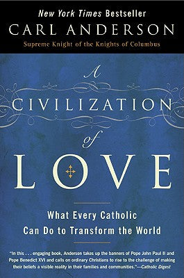 Book cover of A Civilization of Love: What Every Catholic Can Do to Transform the World by Anderson, Carl
