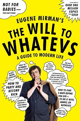 Book cover of The Will to Whatevs: A Guide to Modern Life by Mirman, Eugene