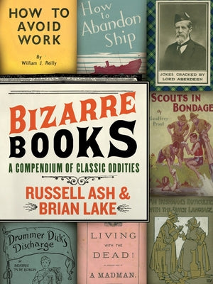 Book cover of Bizarre Books: A Compendium of Classic Oddities by Lake, Brian