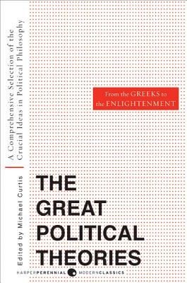 Book cover of Great Political Theories, Volume 1: A Comprehensive Selection of the Crucial Ideas in Political Philosophy from the Greeks to the Enlightenment by Curtis, M.