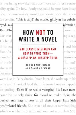 Book cover of How Not to Write a Novel: 200 Classic Mistakes and How to Avoid Them--A Misstep-By-Misstep Guide by Mittelmark, Howard