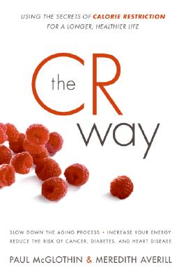 Book cover of The CR Way: Using the Secrets of Calorie Restriction for a Longer, Healthier Life by McGlothin, Paul