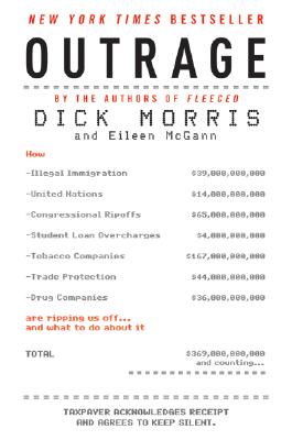 Outrage: How Illegal Immigration, the United Nations, Congressional Ripoffs, Student Loan Overcharges, Tobacco Companies, Trade Protection, and Drug C
