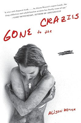 Book cover of Gone to the Crazies: A Memoir by Weaver, Alison