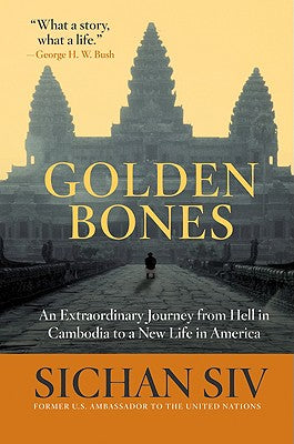 Book cover of Golden Bones: An Extraordinary Journey from Hell in Cambodia to a New Life in America by Siv, Sichan