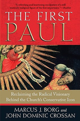 The First Paul: Reclaiming the Radical Visionary Behind the Church's Conservative Icon by Borg, Marcus J. book cover