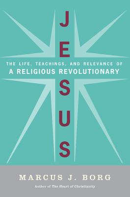 Book cover of Jesus: The Life, Teachings, and Relevance of a Religious Revolutionary by Borg, Marcus J.
