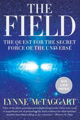 Book cover of The Field: The Quest for the Secret Force of the Universe by McTaggart, Lynne