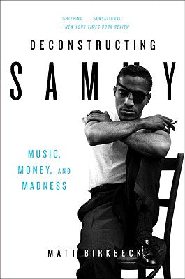 Book cover of Deconstructing Sammy: Music, Money, and Madness by Birkbeck, Matt