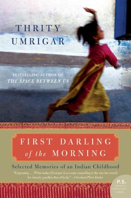 Book cover of First Darling of the Morning: Selected Memories of an Indian Childhood by Umrigar, Thrity