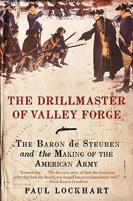 Book cover of The Drillmaster of Valley Forge: The Baron de Steuben and the Making of the American Army by Lockhart, Paul