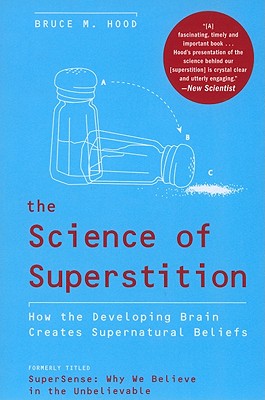 Book cover of The Science of Superstition: How the Developing Brain Creates Supernatural Beliefs by Hood, Bruce M.