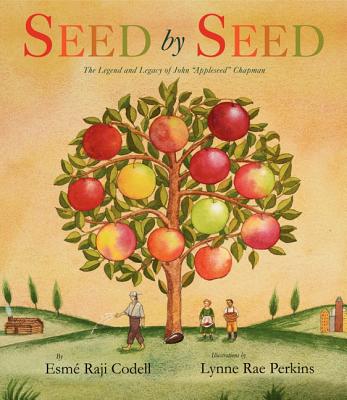 Book cover of Seed by Seed: The Legend and Legacy of John Appleseed Chapman by Codell, Esme Raji