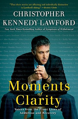 Book cover of Moments of Clarity: Voices from the Front Lines of Addiction and Recovery by Lawford, Christopher Kennedy