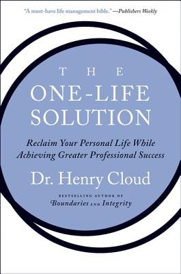 Book cover of The One-Life Solution: Reclaim Your Personal Life While Achieving Greater Professional Success by Cloud, Henry
