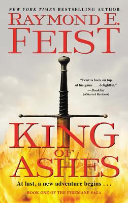 Book cover of King of Ashes: Book One of the Firemane Saga by Feist, Raymond E.